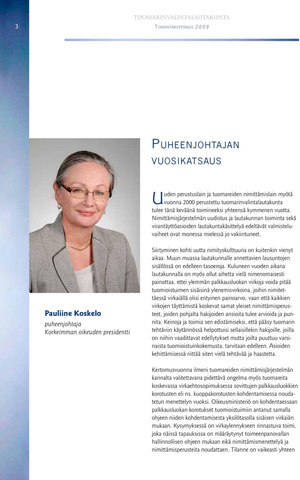 Pauliine Koskelo puheenjohtaja Korkeimman oikeuden presidentti Siirtyminen kohti uutta nimityskulttuuria on kuitenkin vienyt aikaa.