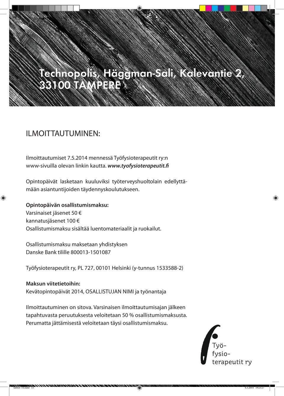 Opintopäivän osallistumismaksu: Varsinaiset jäsenet 50 kannatusjäsenet 100 Osallistumismaksu sisältää luentomateriaalit ja ruokailut.