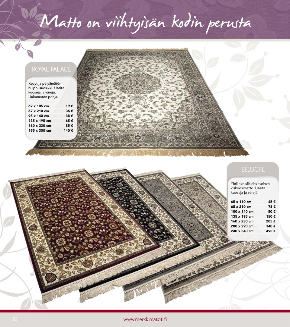 67 x 105 cm 19 67 x 210 cm 36 95 x 140 cm 38 135 x 195 cm 65 160 x 230 cm 85 195 x 300 cm 140 BELUCHI