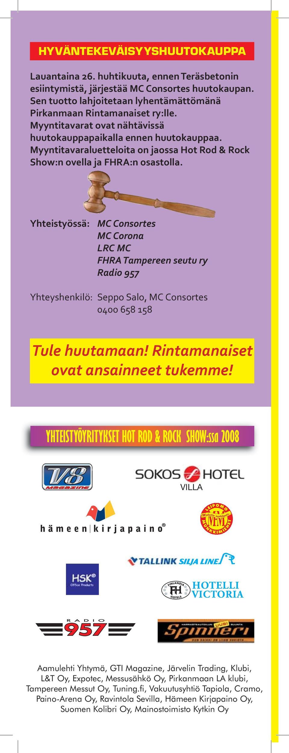 Yhteistyössä: MC Consortes MC Corona LRC MC FHRA Tampereen seutu ry Radio 957 Yhteyshenkilö: Seppo Salo, MC Consortes 0400 658 158 Tule huutamaan! Rintamanaiset ovat ansainneet tukemme!