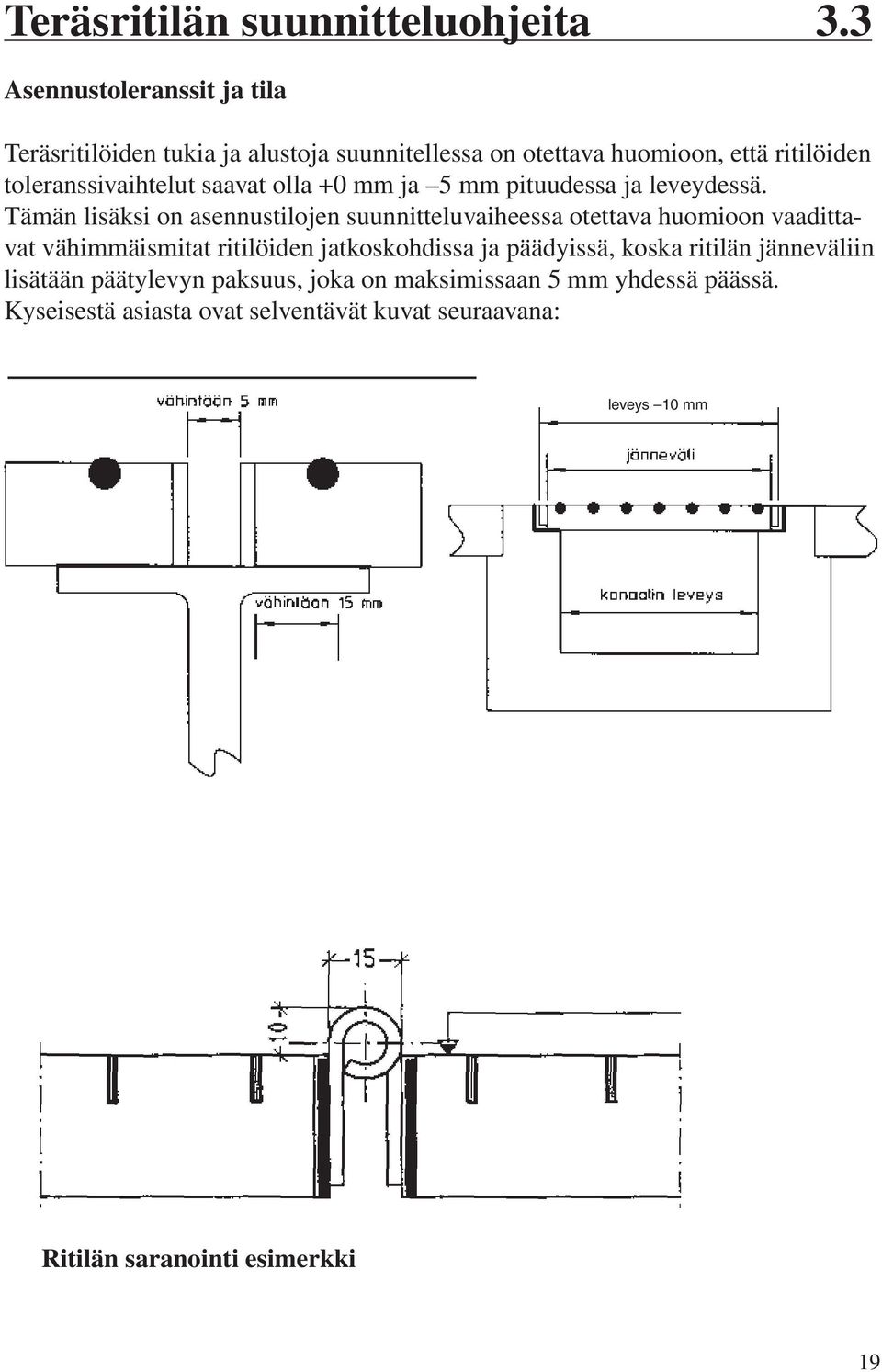 saavat olla +0 mm ja 5 mm pituudessa ja leveydessä.