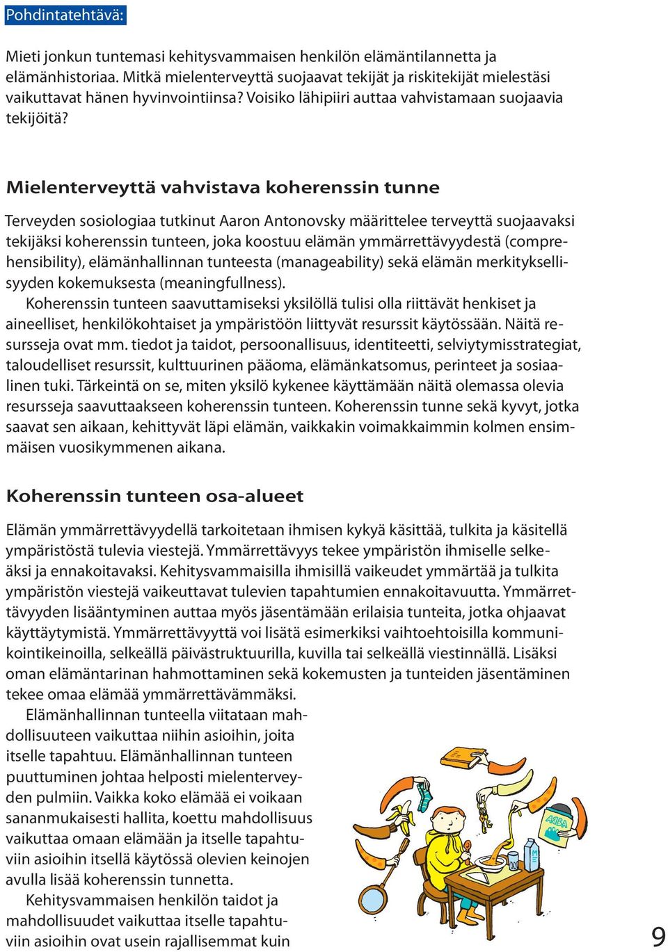 Mielenterveyttä vahvistava koherenssin tunne Terveyden sosiologiaa tutkinut Aaron Antonovsky määrittelee terveyttä suojaavaksi tekijäksi koherenssin tunteen, joka koostuu elämän ymmärrettävyydestä