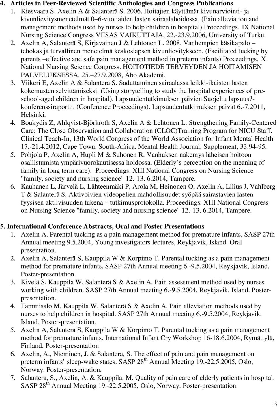 (Pain alleviation and management methods used by nurses to help children in hospital) Proceedings. IX National Nursing Science Congress VIISAS VAIKUTTAJA, 22