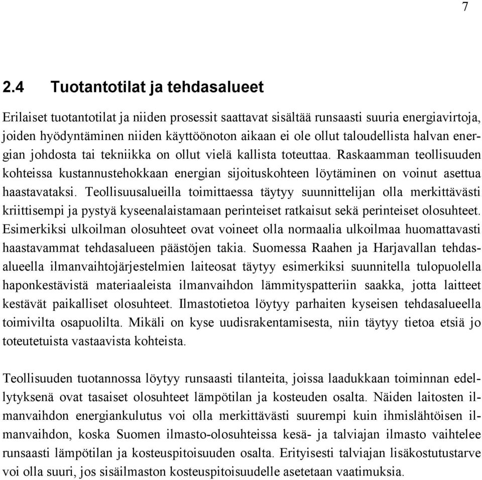 Raskaamman teollisuuden kohteissa kustannustehokkaan energian sijoituskohteen löytäminen on voinut asettua haastavataksi.