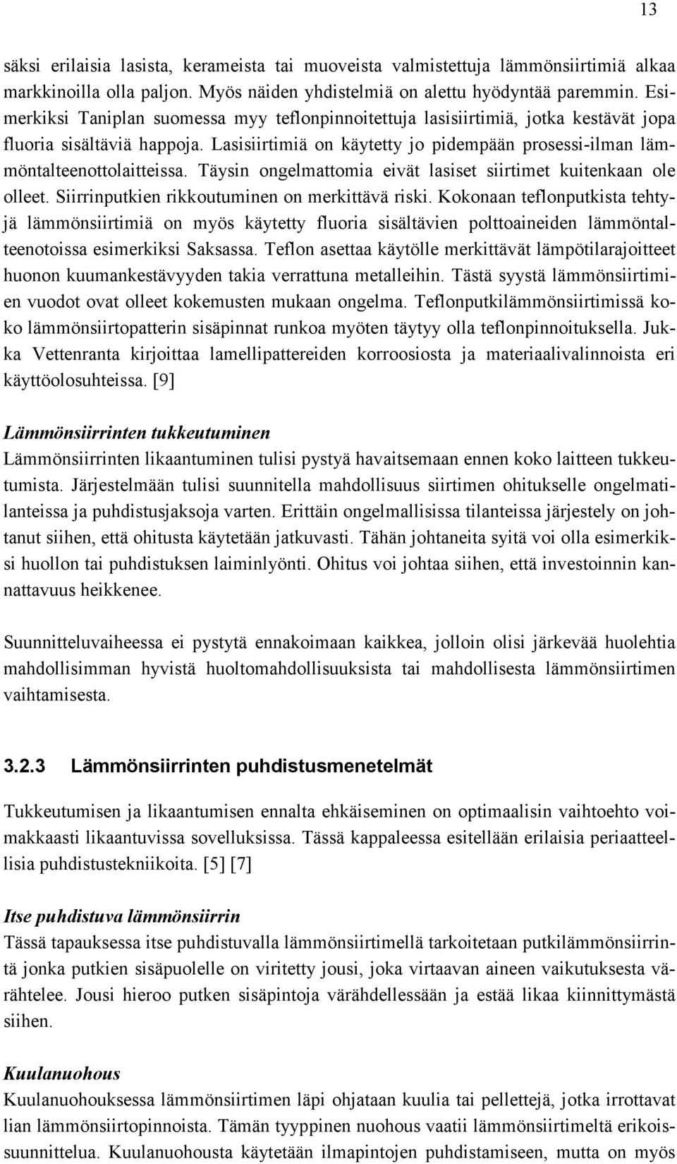 Täysin ongelmattomia eivät lasiset siirtimet kuitenkaan ole olleet. Siirrinputkien rikkoutuminen on merkittävä riski.