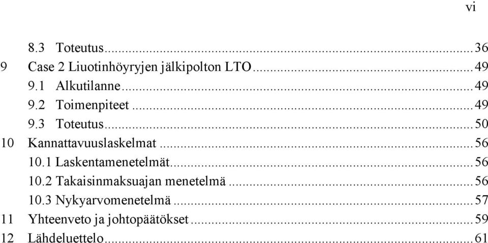 ..50 10 Kannattavuuslaskelmat...56 10.1 Laskentamenetelmät...56 10.2 Takaisinmaksuajan menetelmä.