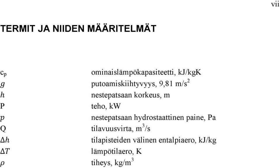 teho, kw nestepatsaan hydrostaattinen paine, Pa Q tilavuusvirta, m 3