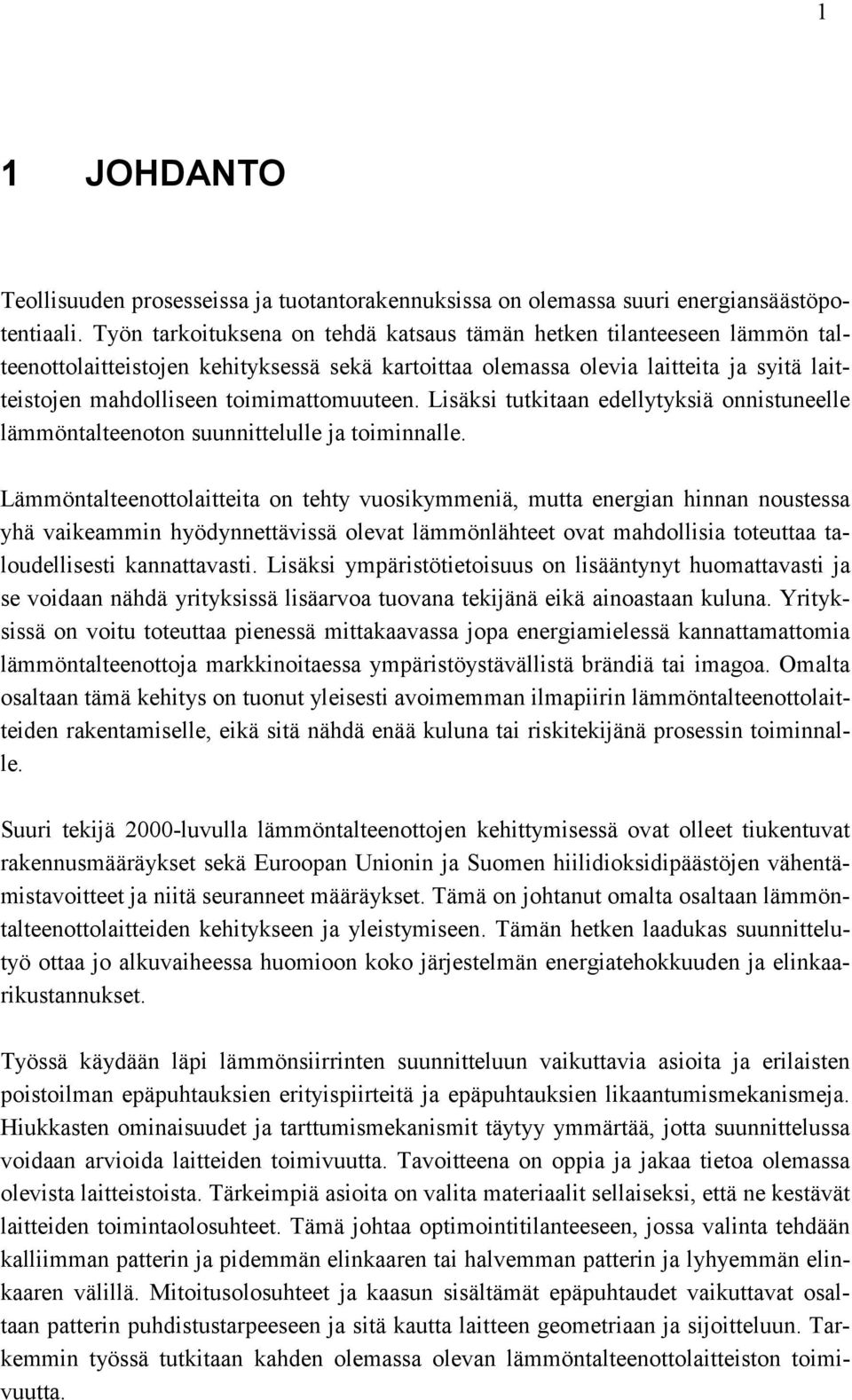 toimimattomuuteen. Lisäksi tutkitaan edellytyksiä onnistuneelle lämmöntalteenoton suunnittelulle ja toiminnalle.