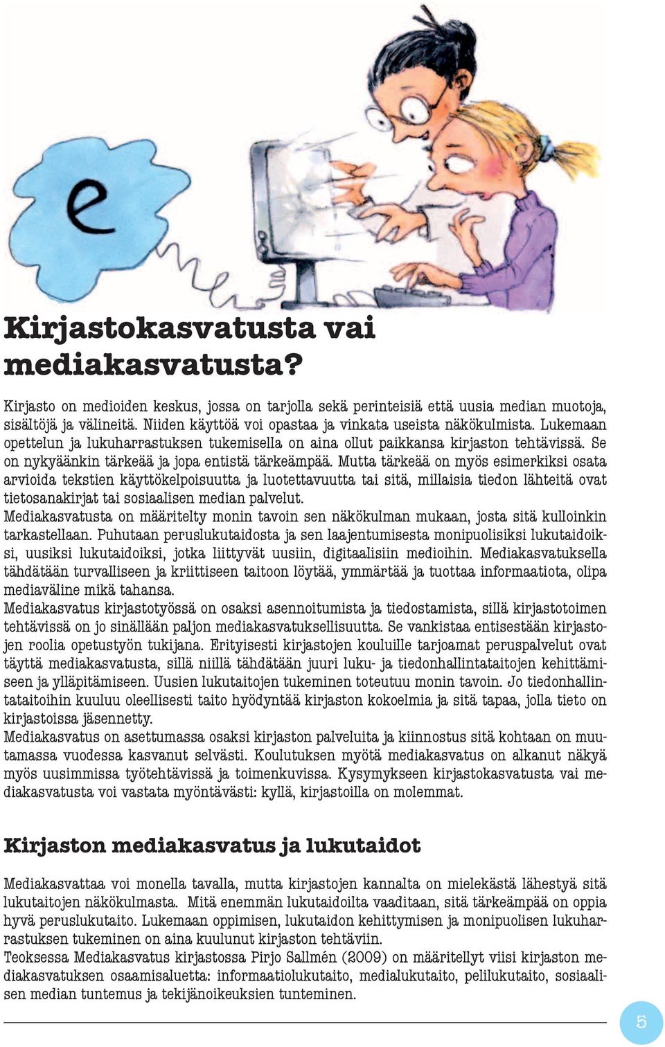 Se on nykyäänkin tärkeää ja jopa entistä tärkeämpää.