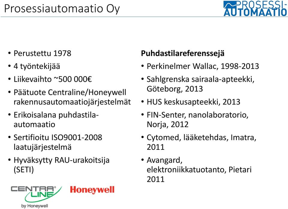 RAU-urakoitsija (SETI) Puhdastilareferenssejä Perkinelmer Wallac, 1998-2013 Sahlgrenska sairaala-apteekki, Göteborg, 2013