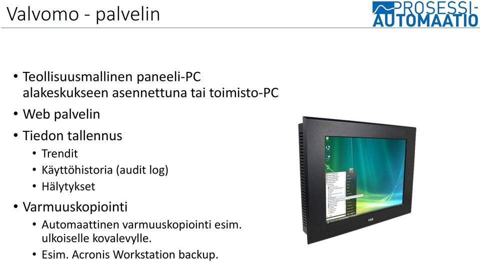 Käyttöhistoria (audit log) Hälytykset Varmuuskopiointi Automaattinen