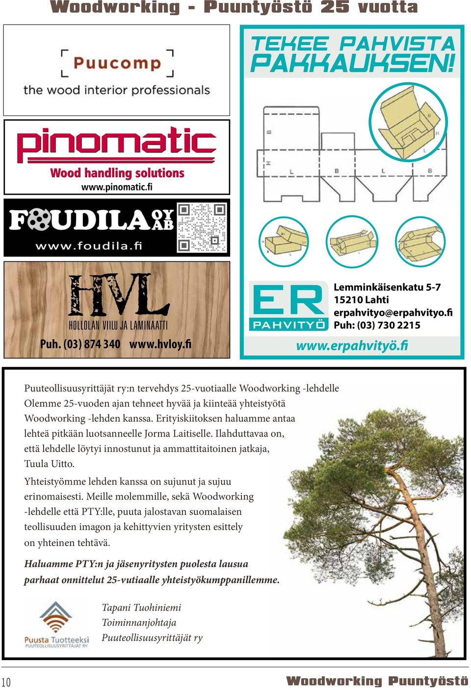 Erityiskiitoksen haluamme antaa lehteä pitkään luotsanneelle Jorma Laitiselle. Ilahduttavaa on, että lehdelle löytyi innostunut ja ammattitaitoinen jatkaja, Tuula Uitto.