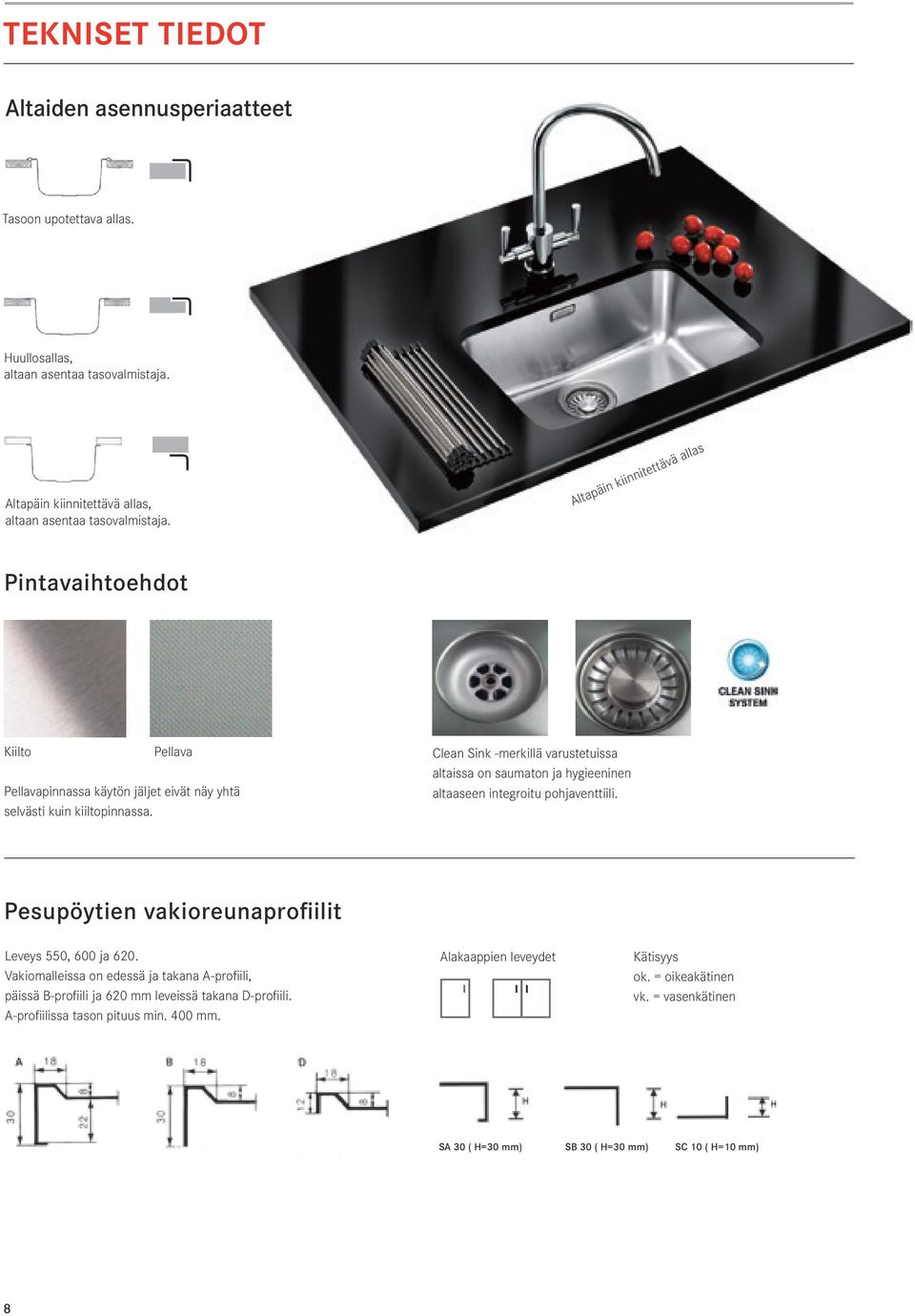 Clean Sink -merkillä varustetuissa altaissa on saumaton ja hygieeninen altaaseen integroitu pohjaventtiili. Pesupöytien vakioreunaprofiilit Leveys 550, 600 ja 620.