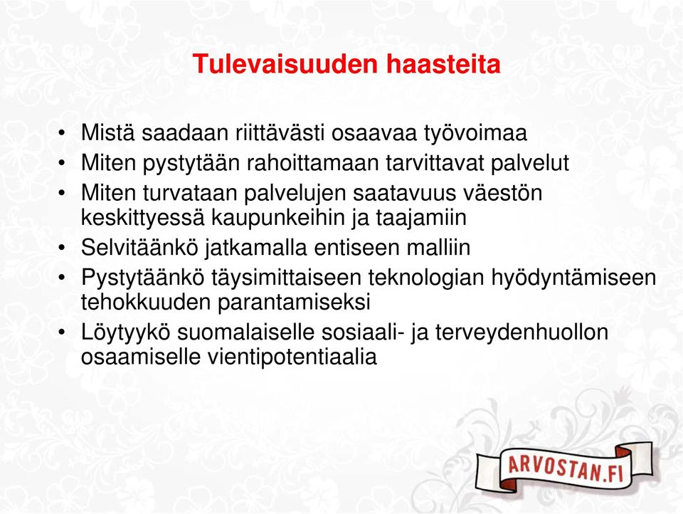 taajamiin Selvitäänkö jatkamalla entiseen malliin Pystytäänkö täysimittaiseen teknologian