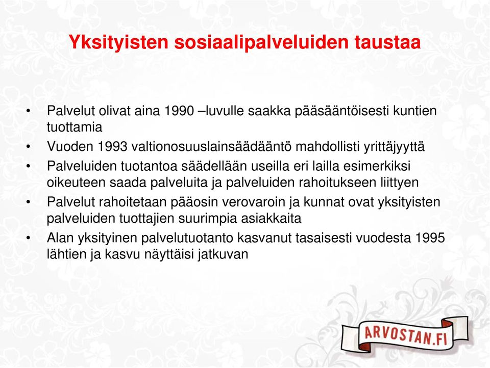 saada palveluita ja palveluiden rahoitukseen liittyen Palvelut rahoitetaan pääosin verovaroin ja kunnat ovat yksityisten
