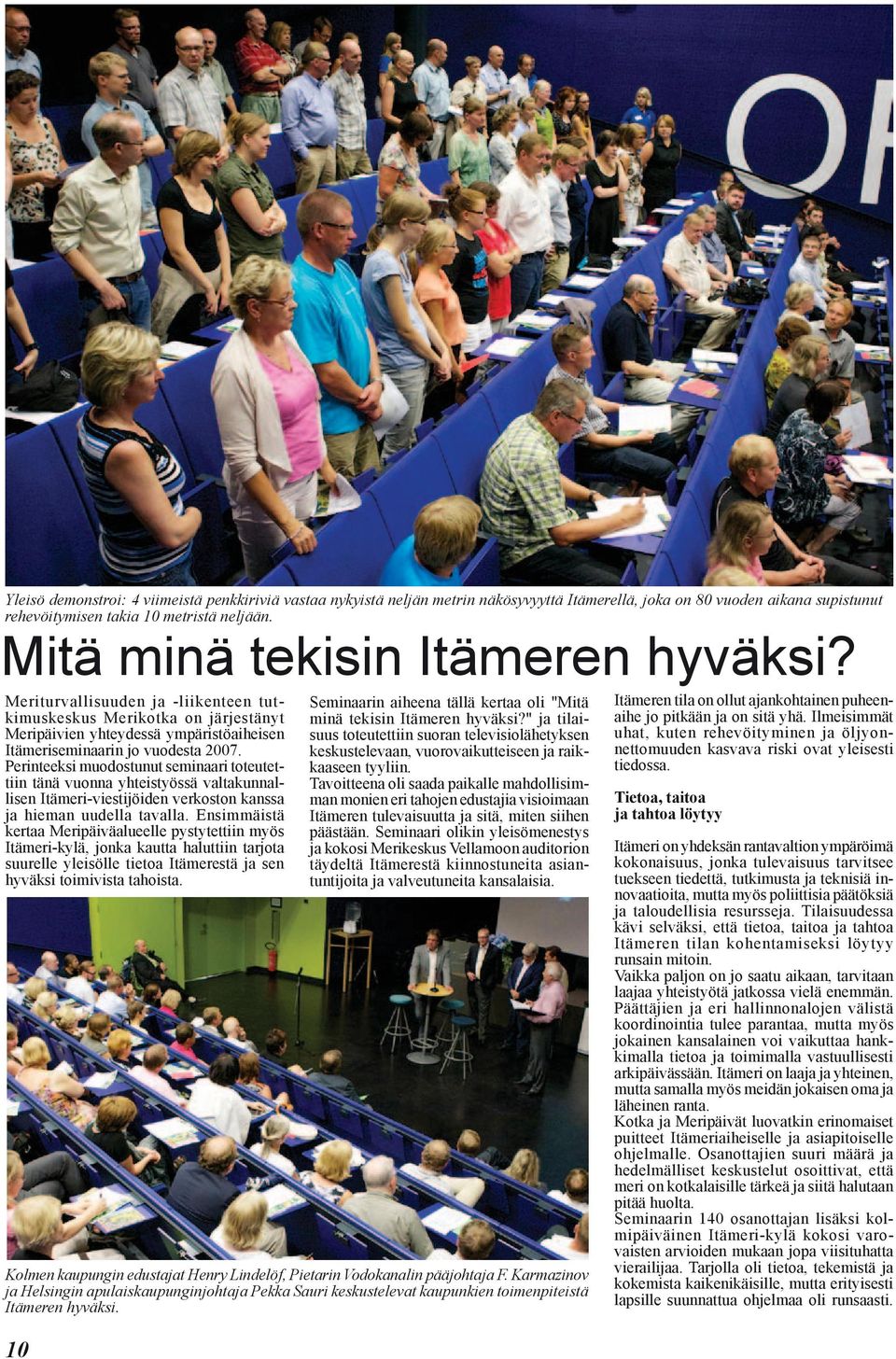 Perinteeksi muodostunut seminaari toteutettiin tänä vuonna yhteistyössä valtakunnallisen Itämeri-viestijöiden verkoston kanssa ja hieman uudella tavalla.