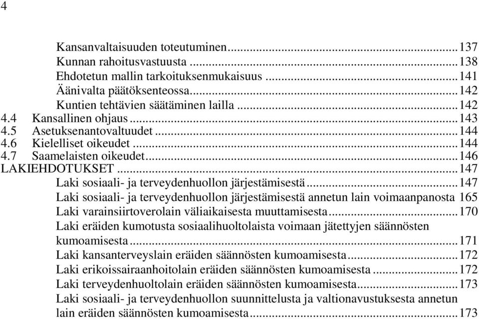 .. 147 Laki sosiaali- ja terveydenhuollon järjestämisestä annetun lain voimaanpanosta 165 Laki varainsiirtoverolain väliaikaisesta muuttamisesta.