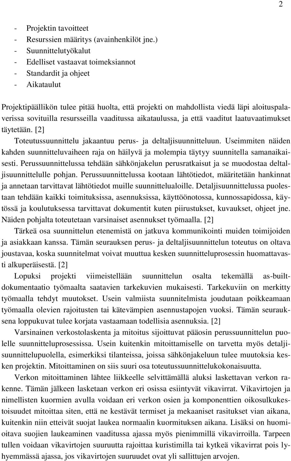 sovituilla resursseilla vaaditussa aikataulussa, ja että vaaditut laatuvaatimukset täytetään. [2] Toteutussuunnittelu jakaantuu perus- ja deltaljisuunnitteluun.