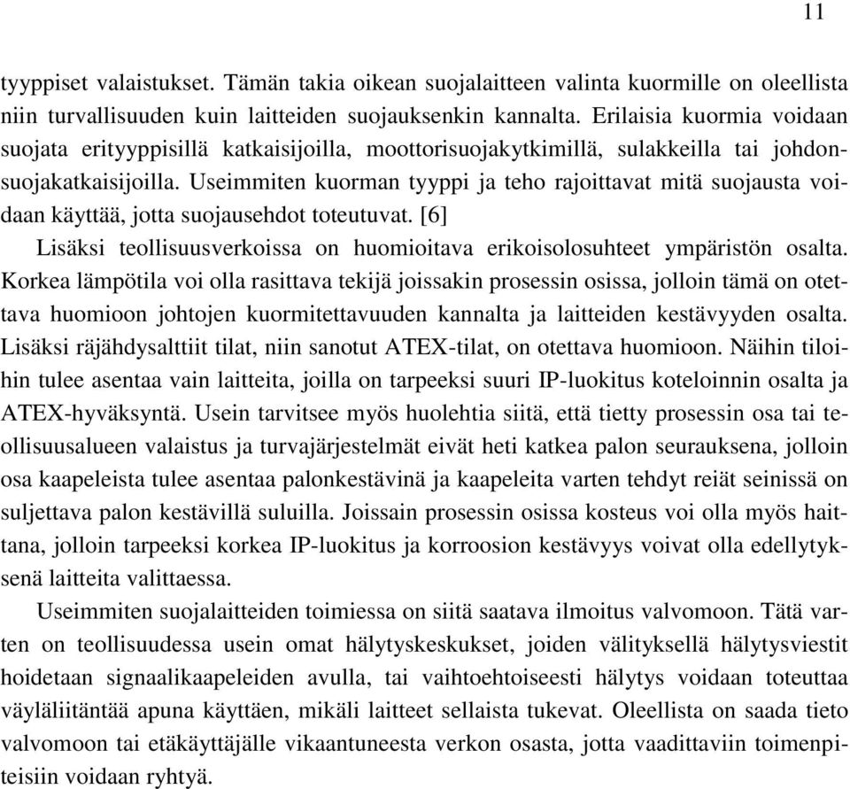 Useimmiten kuorman tyyppi ja teho rajoittavat mitä suojausta voidaan käyttää, jotta suojausehdot toteutuvat. [6] Lisäksi teollisuusverkoissa on huomioitava erikoisolosuhteet ympäristön osalta.