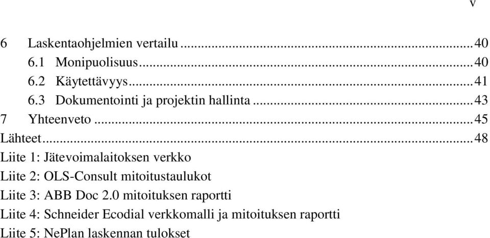 .. 48 Liite 1: Jätevoimalaitoksen verkko Liite 2: OLS-Consult mitoitustaulukot Liite 3: ABB