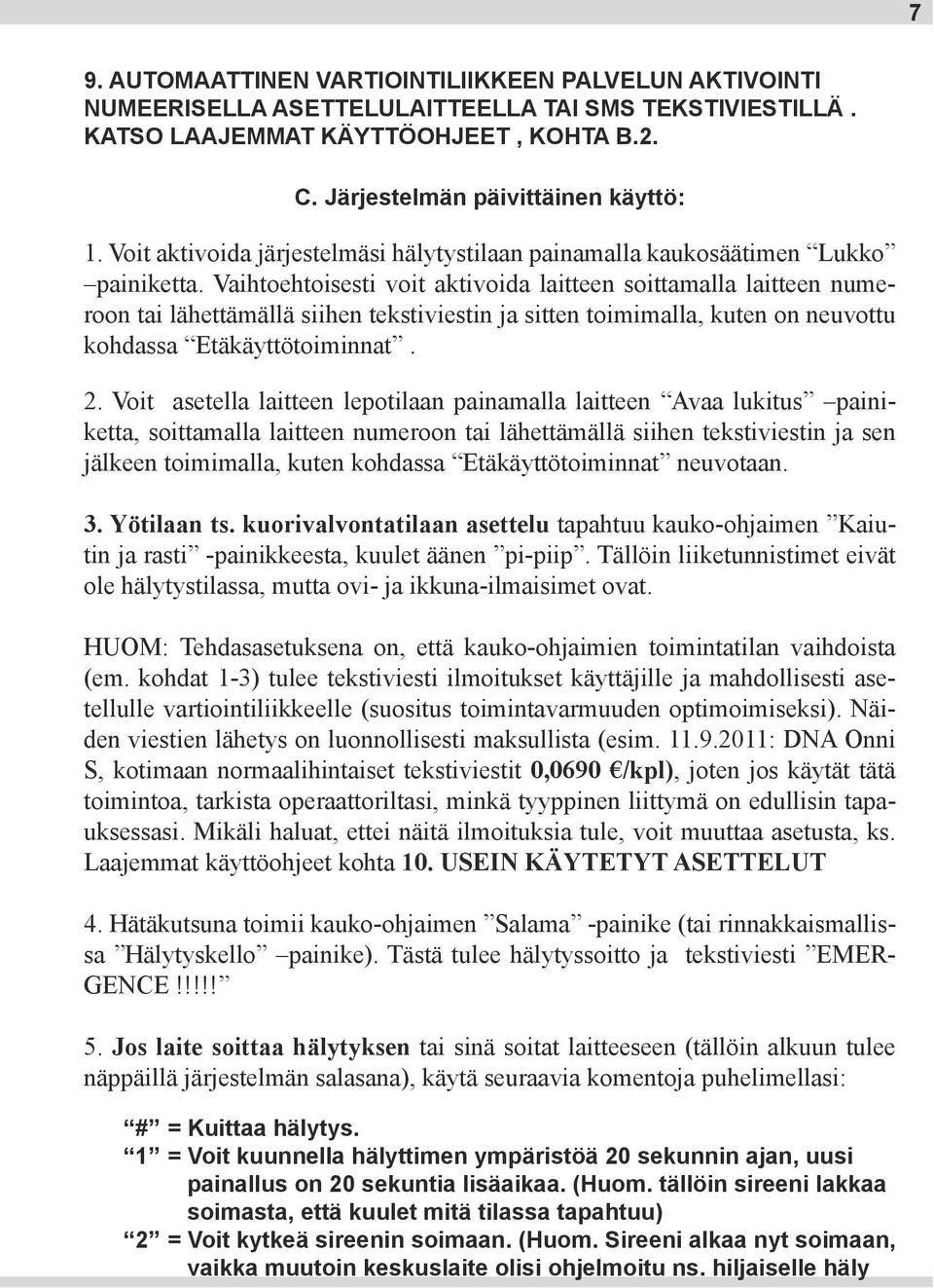 Vaihtoehtoisesti voit aktivoida laitteen soittamalla laitteen numeroon tai lähettämällä siihen tekstiviestin ja sitten toimimalla, kuten on neuvottu kohdassa Etäkäyttötoiminnat. 2.