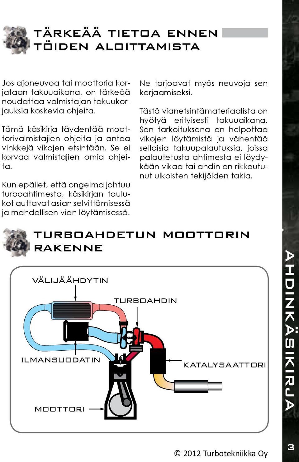 Kun epäilet, että ongelma johtuu turboahtimesta, käsikirjan taulukot auttavat asian selvittämisessä ja mahdollisen vian löytämisessä.