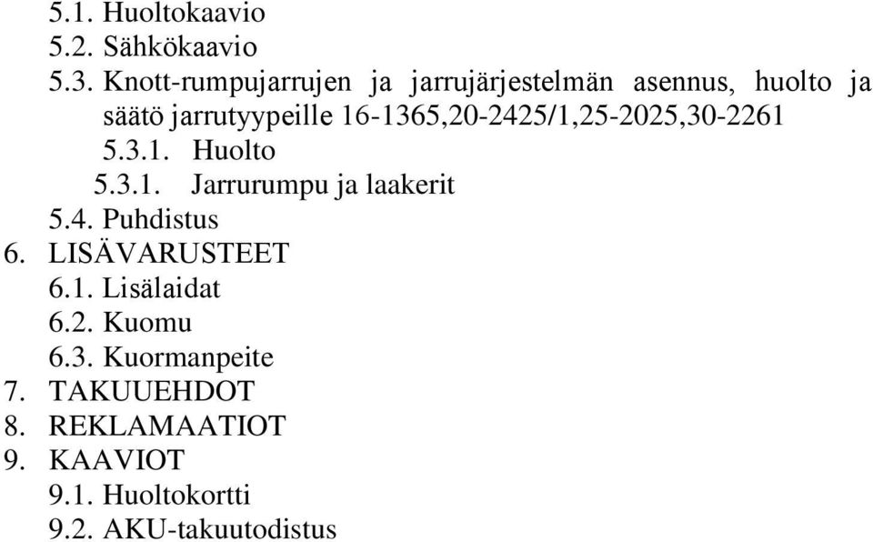 16-1365,20-2425/1,25-2025,30-2261 5.3.1. Huolto 5.3.1. Jarrurumpu ja laakerit 5.4. Puhdistus 6.