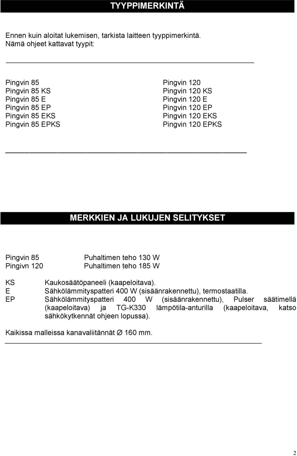 Pingvin 85 EPKS Pingvin 120 EPKS MERKKIEN JA LUKUJEN SELITYKSET Pingvin 85 Pingivn 120 Puhaltimen teho 130 W Puhaltimen teho 185 W KS Kaukosäätöpaneeli (kaapeloitava).