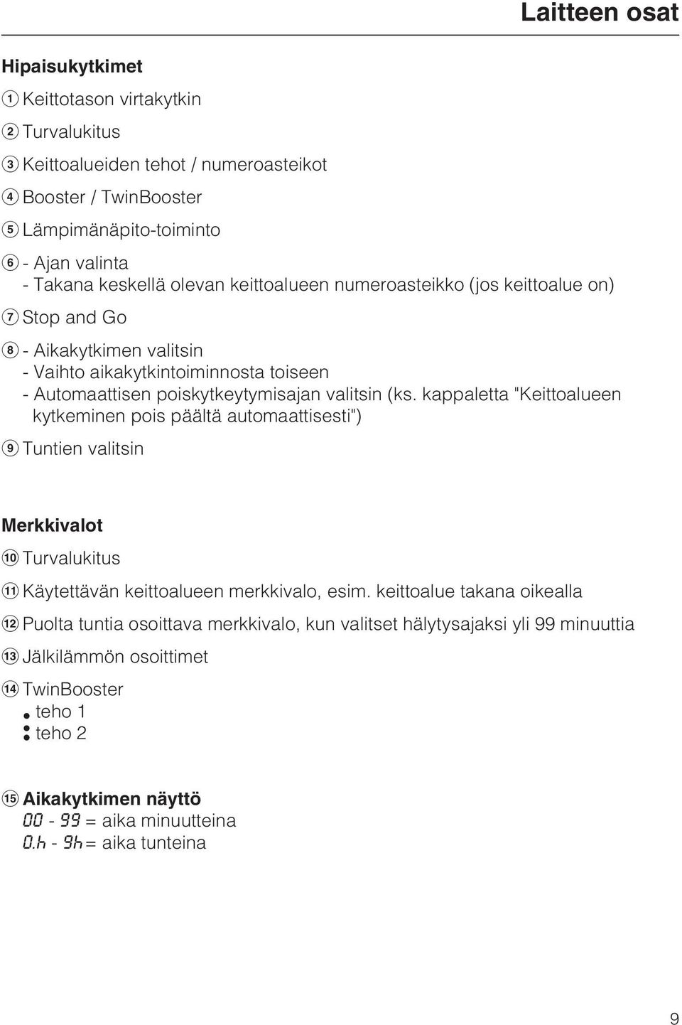 kappaletta "Keittoalueen kytkeminen pois päältä automaattisesti") Tuntien valitsin Merkkivalot Turvalukitus Käytettävän keittoalueen merkkivalo, esim.