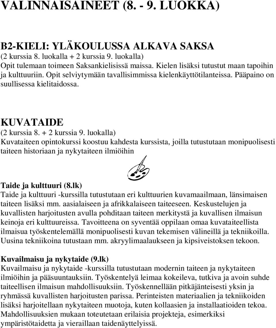 KUVATAIDE Kuvataiteen opintokurssi koostuu kahdesta kurssista, joilla tutustutaan monipuolisesti taiteen historiaan ja nykytaiteen ilmiöihin Taide ja kulttuuri (8.