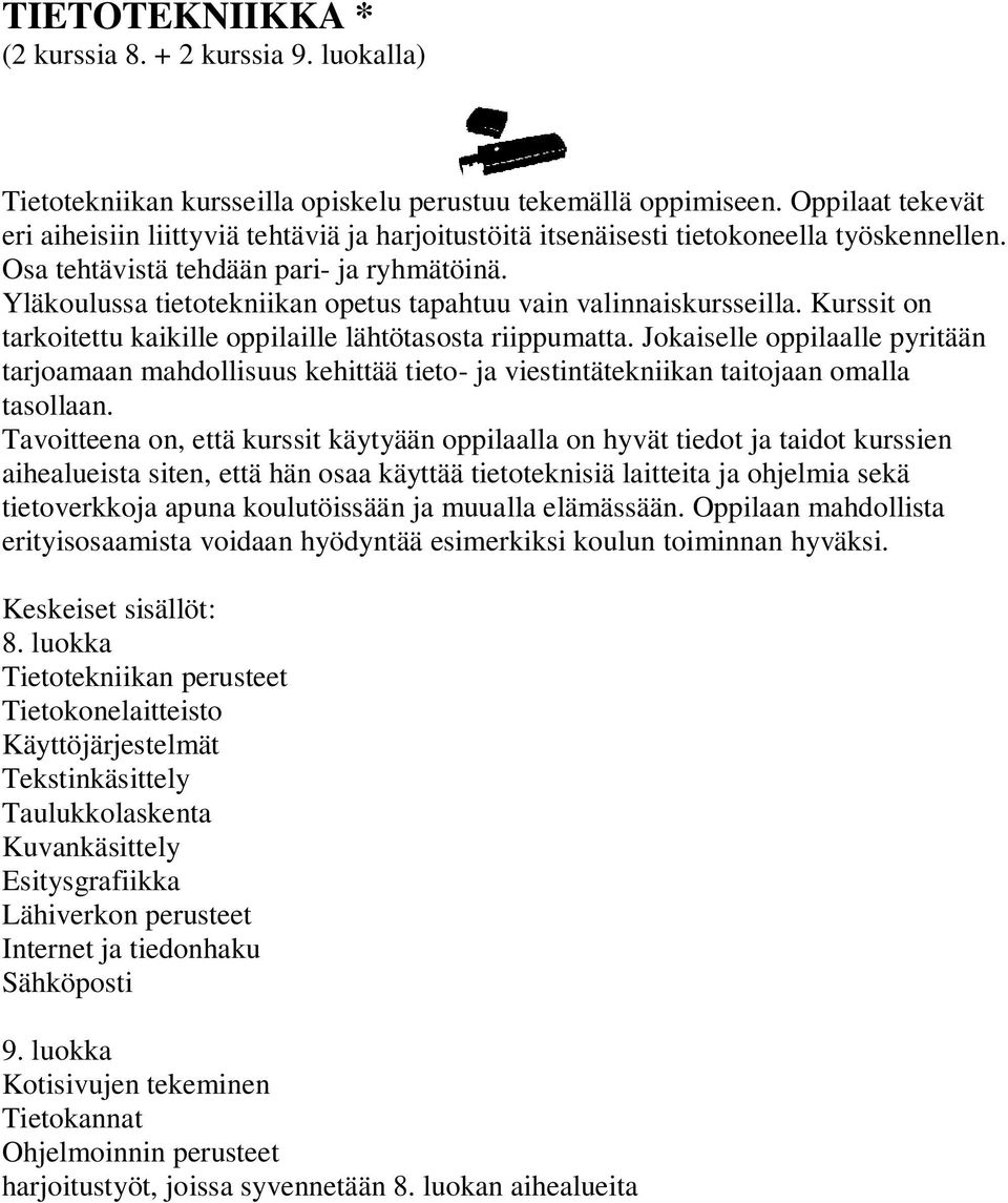 Jokaiselle oppilaalle pyritään tarjoamaan mahdollisuus kehittää tieto- ja viestintätekniikan taitojaan omalla tasollaan.