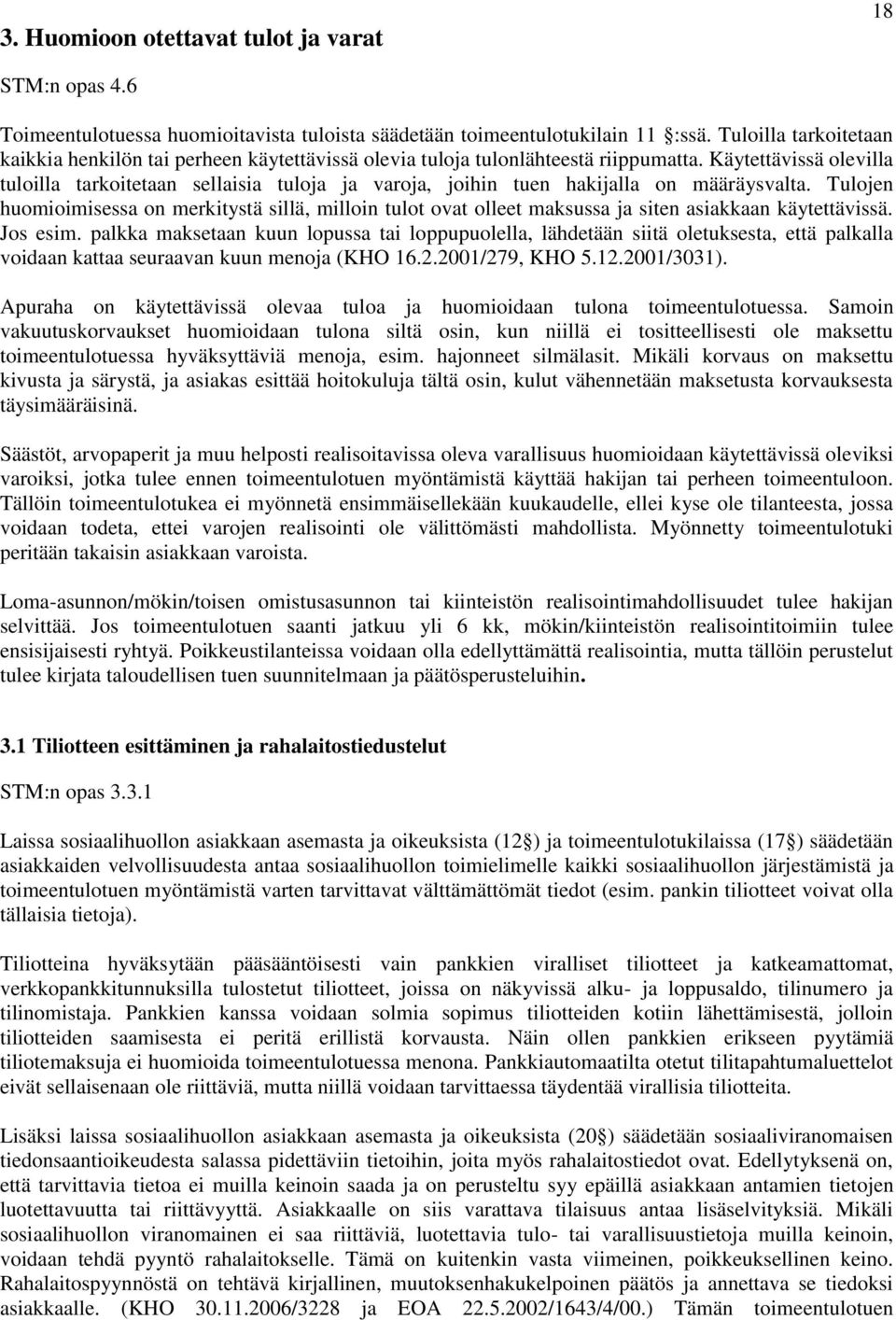 Käytettävissä olevilla tuloilla tarkoitetaan sellaisia tuloja ja varoja, joihin tuen hakijalla on määräysvalta.