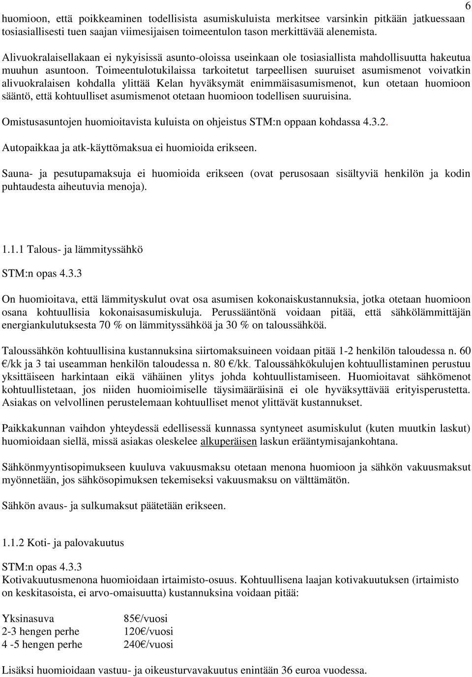 Toimeentulotukilaissa tarkoitetut tarpeellisen suuruiset asumismenot voivatkin alivuokralaisen kohdalla ylittää Kelan hyväksymät enimmäisasumismenot, kun otetaan huomioon sääntö, että kohtuulliset