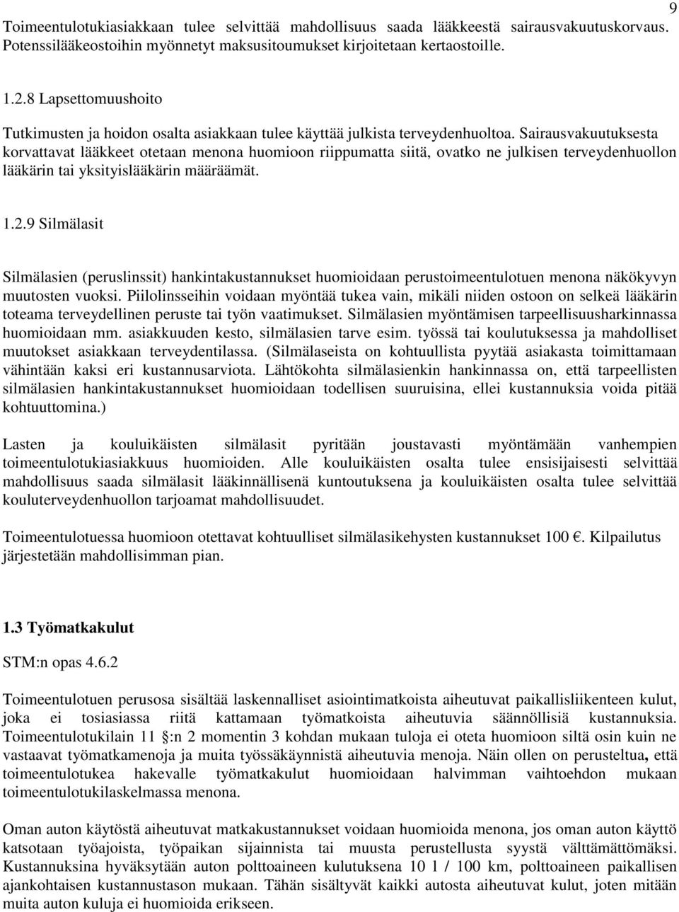 Sairausvakuutuksesta korvattavat lääkkeet otetaan menona huomioon riippumatta siitä, ovatko ne julkisen terveydenhuollon lääkärin tai yksityislääkärin määräämät. 1.2.