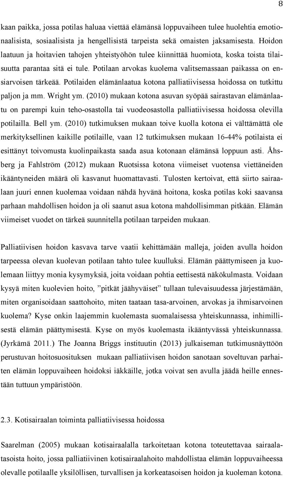 Potilaiden elämänlaatua kotona palliatiivisessa hoidossa on tutkittu paljon ja mm. Wright ym.