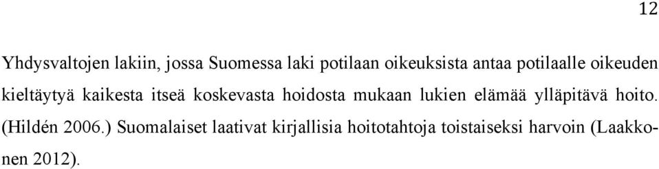 hoidosta mukaan lukien elämää ylläpitävä hoito. (Hildén 2006.