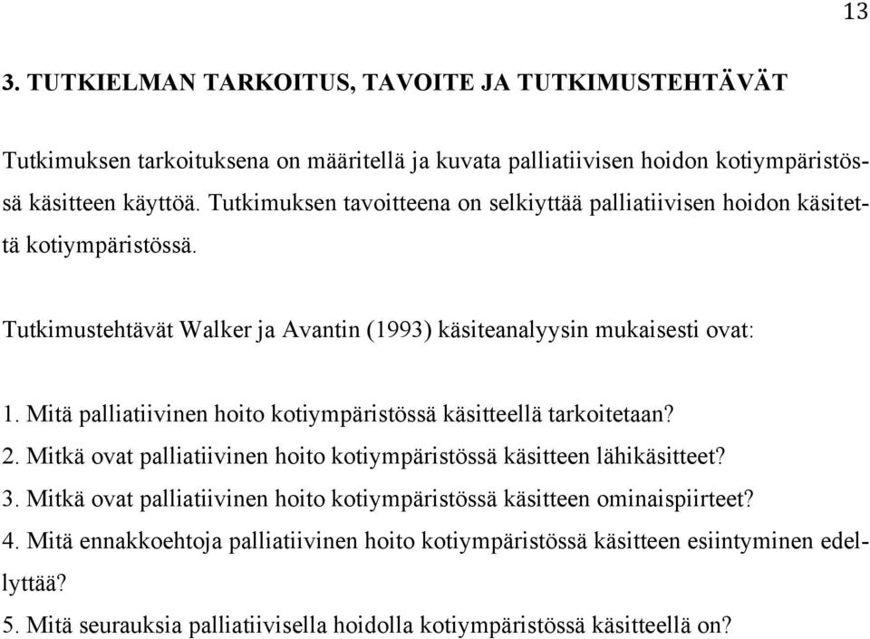 Mitä palliatiivinen hoito kotiympäristössä käsitteellä tarkoitetaan? 2. Mitkä ovat palliatiivinen hoito kotiympäristössä käsitteen lähikäsitteet? 3.