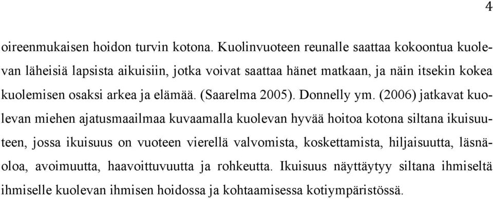 kuolemisen osaksi arkea ja elämää. (Saarelma 2005). Donnelly ym.