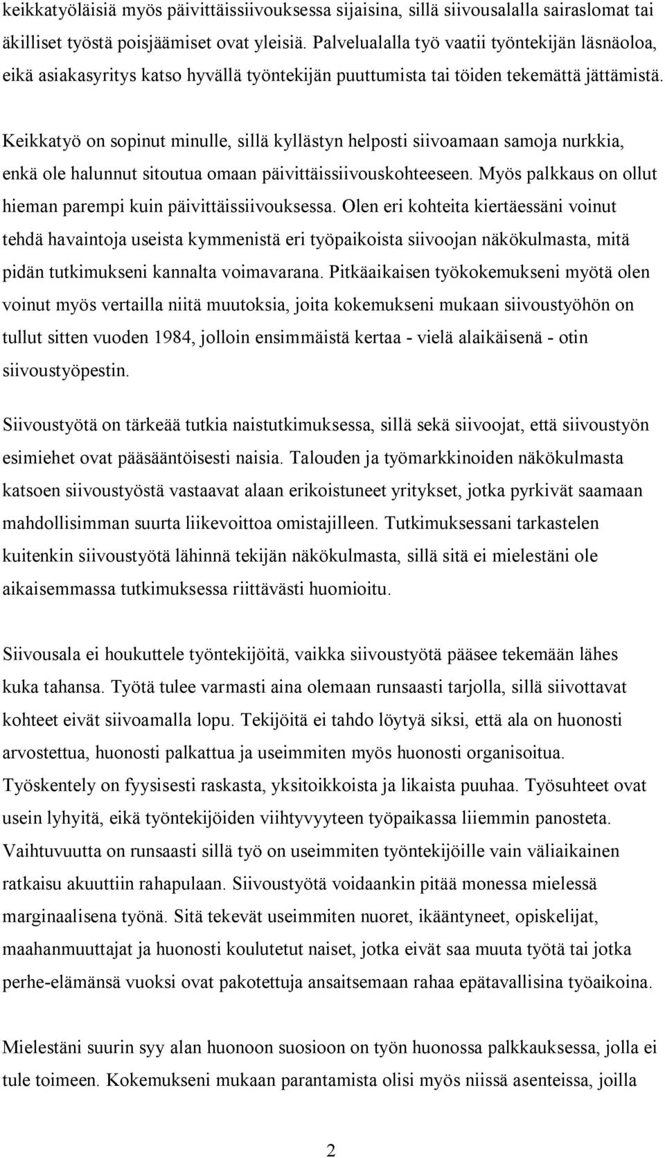 Keikkatyö on sopinut minulle, sillä kyllästyn helposti siivoamaan samoja nurkkia, enkä ole halunnut sitoutua omaan päivittäissiivouskohteeseen.