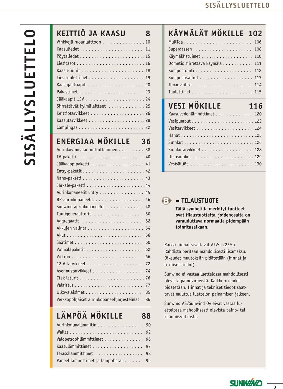 ............ 25 Keittiötarvikkeet................... 26 Kaasutarvikkeet.................... 28 Campingaz....................... 32 ENERGIAA MÖKILLE 36 Aurinkovoimalan mitoittaminen......... 38 TV-paketti.