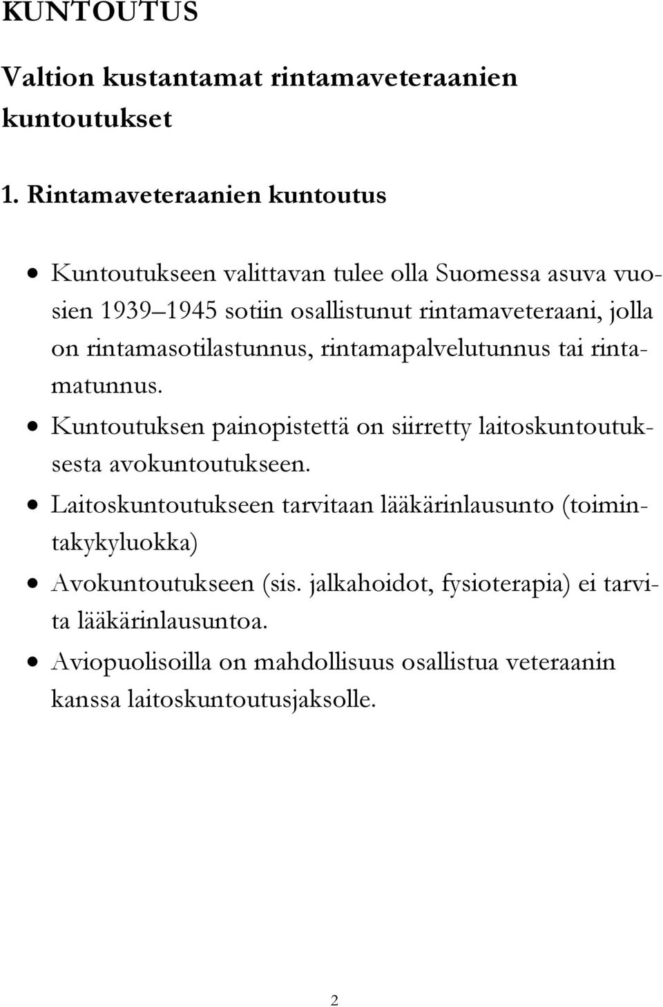 rintamasotilastunnus, rintamapalvelutunnus tai rintamatunnus. Kuntoutuksen painopistettä on siirretty laitoskuntoutuksesta avokuntoutukseen.