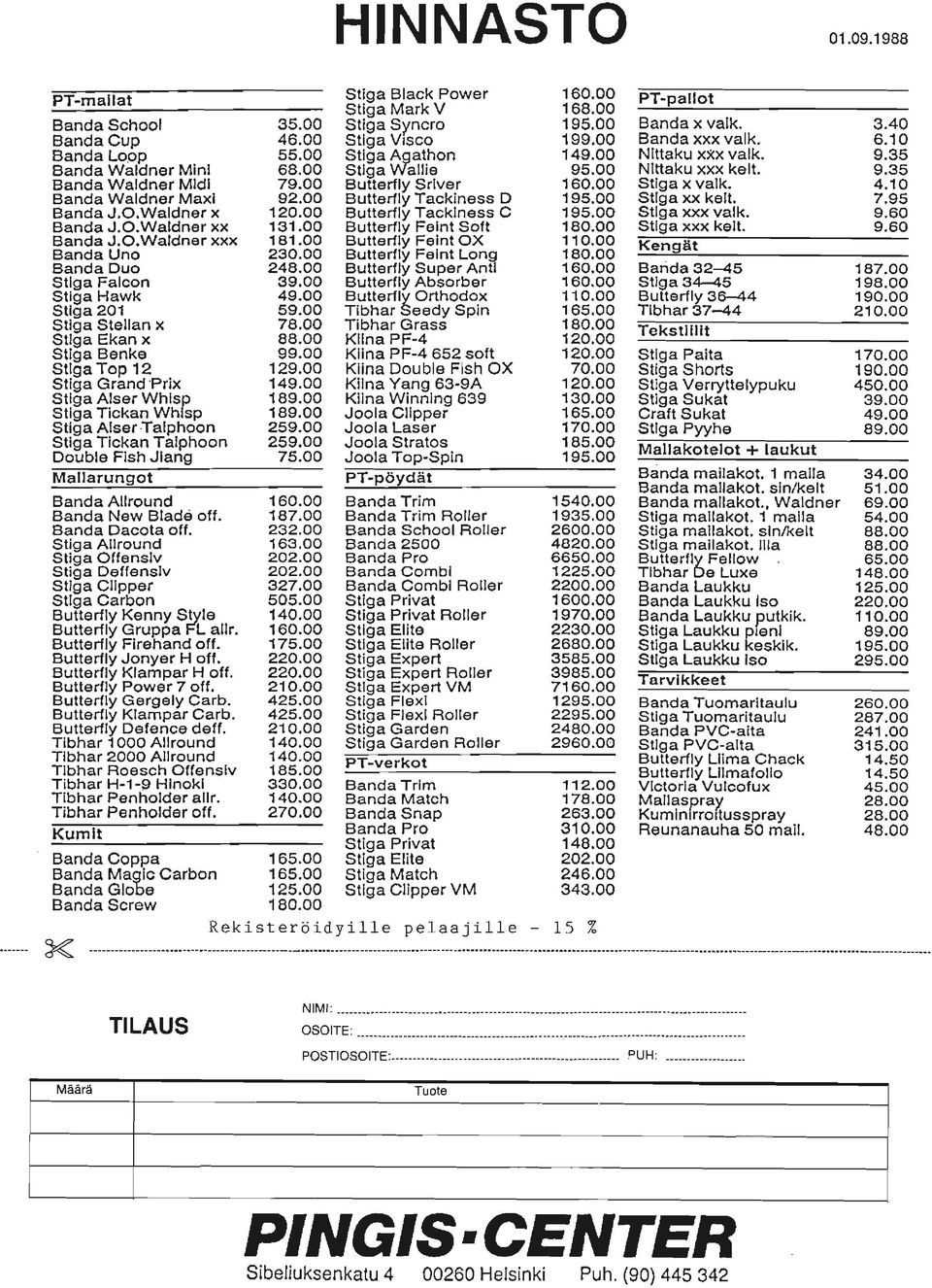 00 Stiga Grand Prix 149.00 Stiga Alser Whisp 189.00 Stiga Tickan Whisp 189.00 Stiga Alser Taiphoon 259.00 Stiga Tickan TaJphoon 259.00 Double Fish Jiang 75.00 Mallarungot Banda Allround 160.