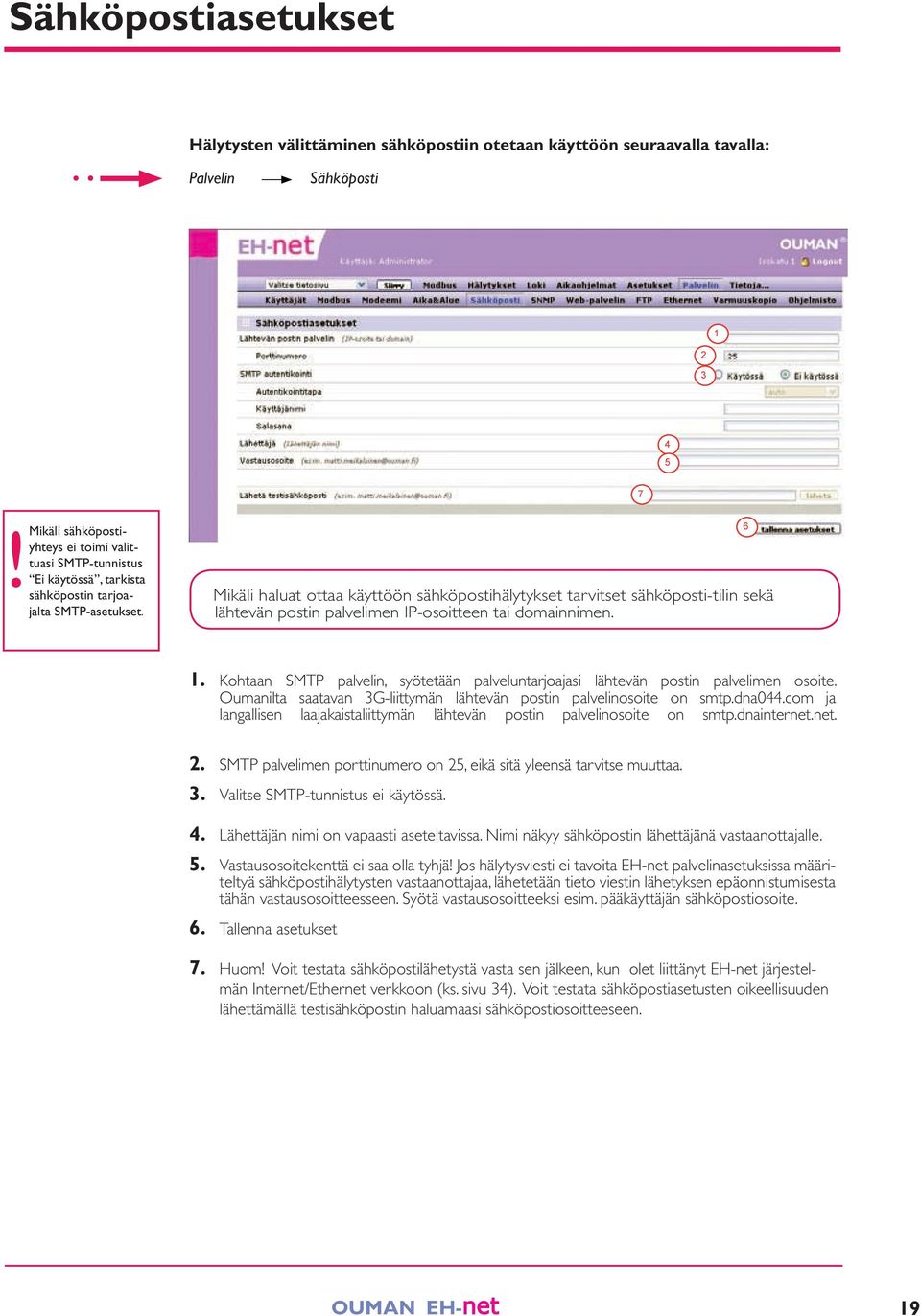 . Kohtaan SMTP palvelin, syötetään palveluntarjoajasi lähtevän postin palvelimen osoite. Oumanilta saatavan G-liittymän lähtevän postin palvelinosoite on smtp.dna0.