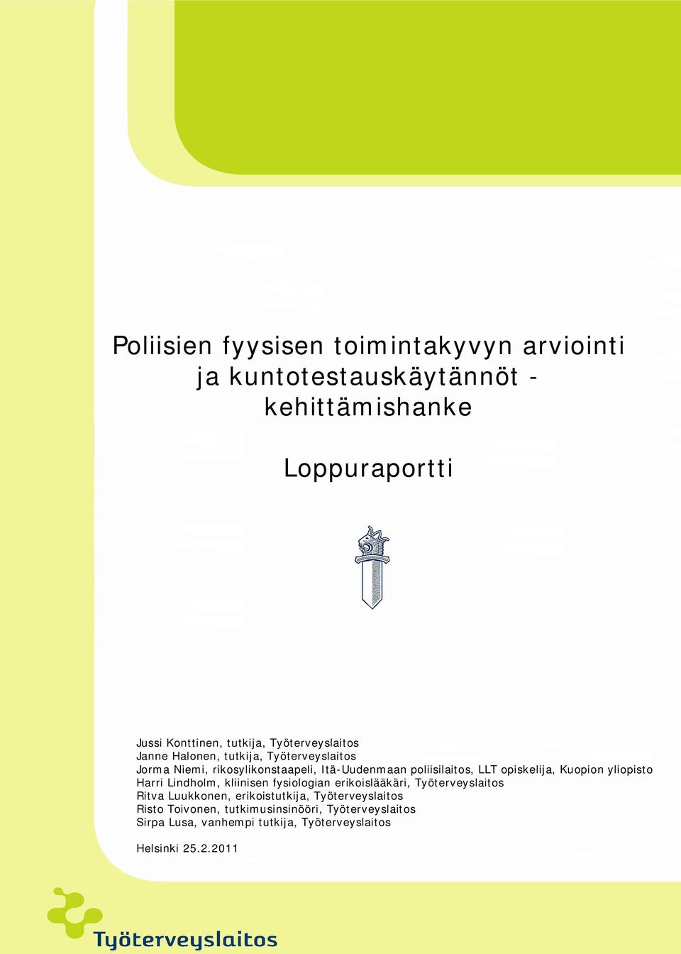 rikosylikonstaapeli, Itä-Uudenmaan poliisilaitos, LLT opiskelija, Kuopion yliopisto Harri Lindholm, kliinisen fysiologian erikoislääkäri,