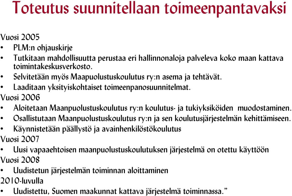 Vuosi 2006 Aloitetaan Maanpuolustuskoulutus ry:n koulutus- ja tukiyksiköiden muodostaminen. Osallistutaan Maanpuolustuskoulutus ry:n ja sen koulutusjärjestelmän kehittämiseen.