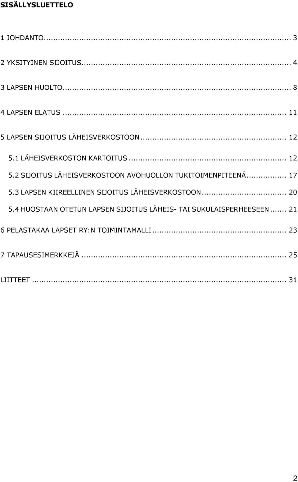 .. 17 5.3 LAPSEN KIIREELLINEN SIJOITUS LÄHEISVERKOSTOON... 20 5.