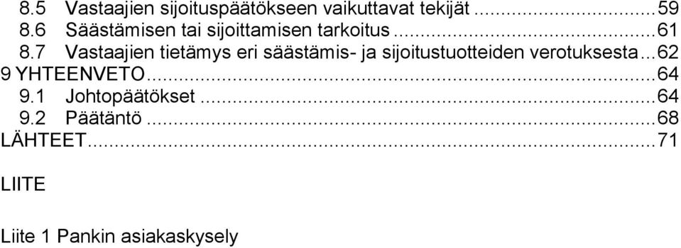 7 Vastaajien tietämys eri säästämis- ja sijoitustuotteiden verotuksesta.