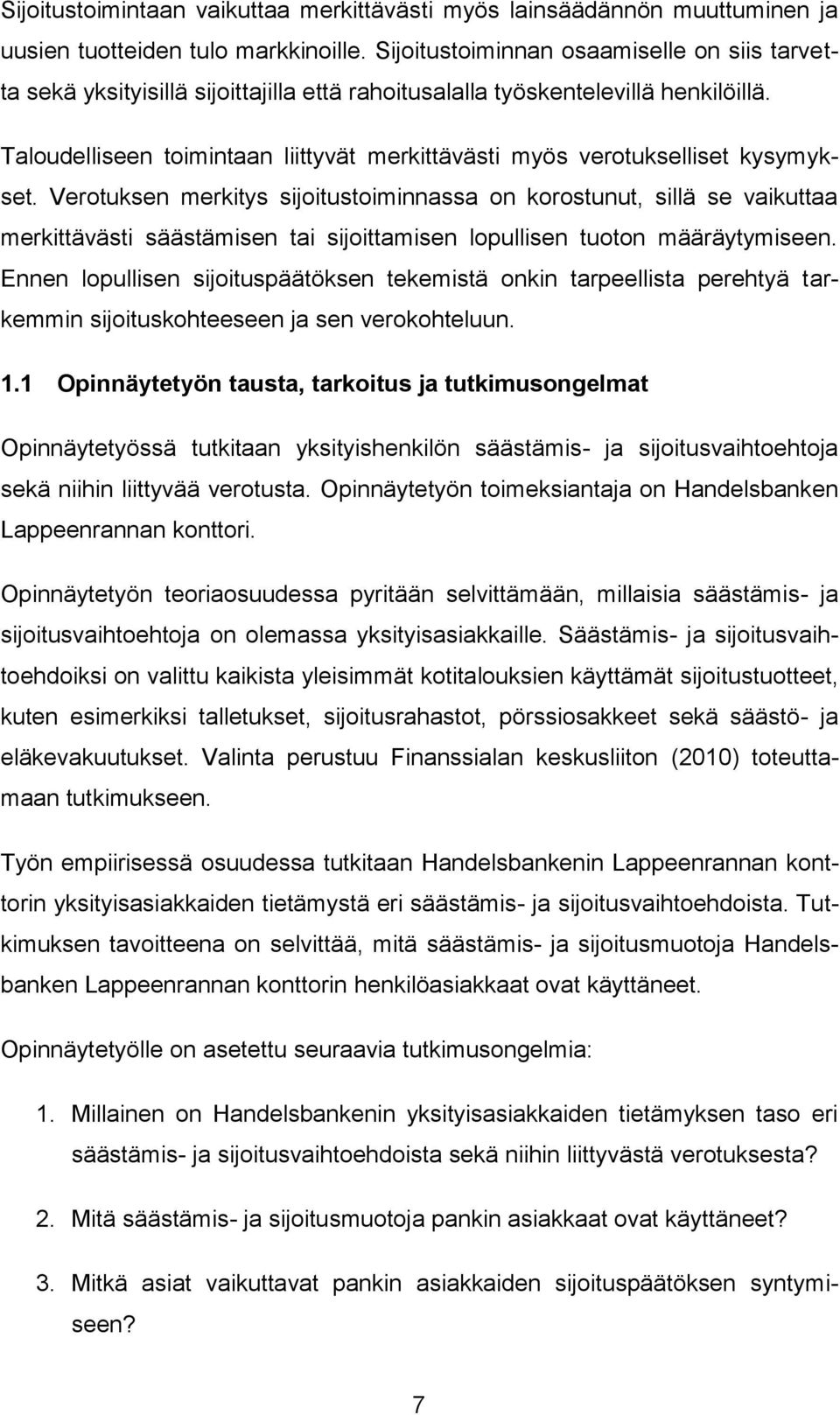 Taloudelliseen toimintaan liittyvät merkittävästi myös verotukselliset kysymykset.