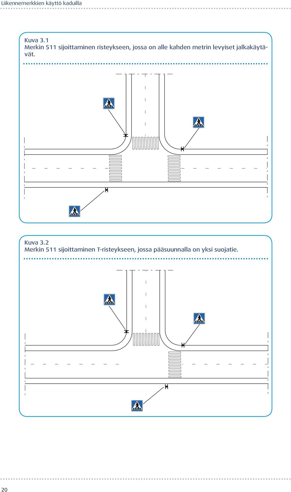 on alle kahden metrin levyiset jalkakäytävät.