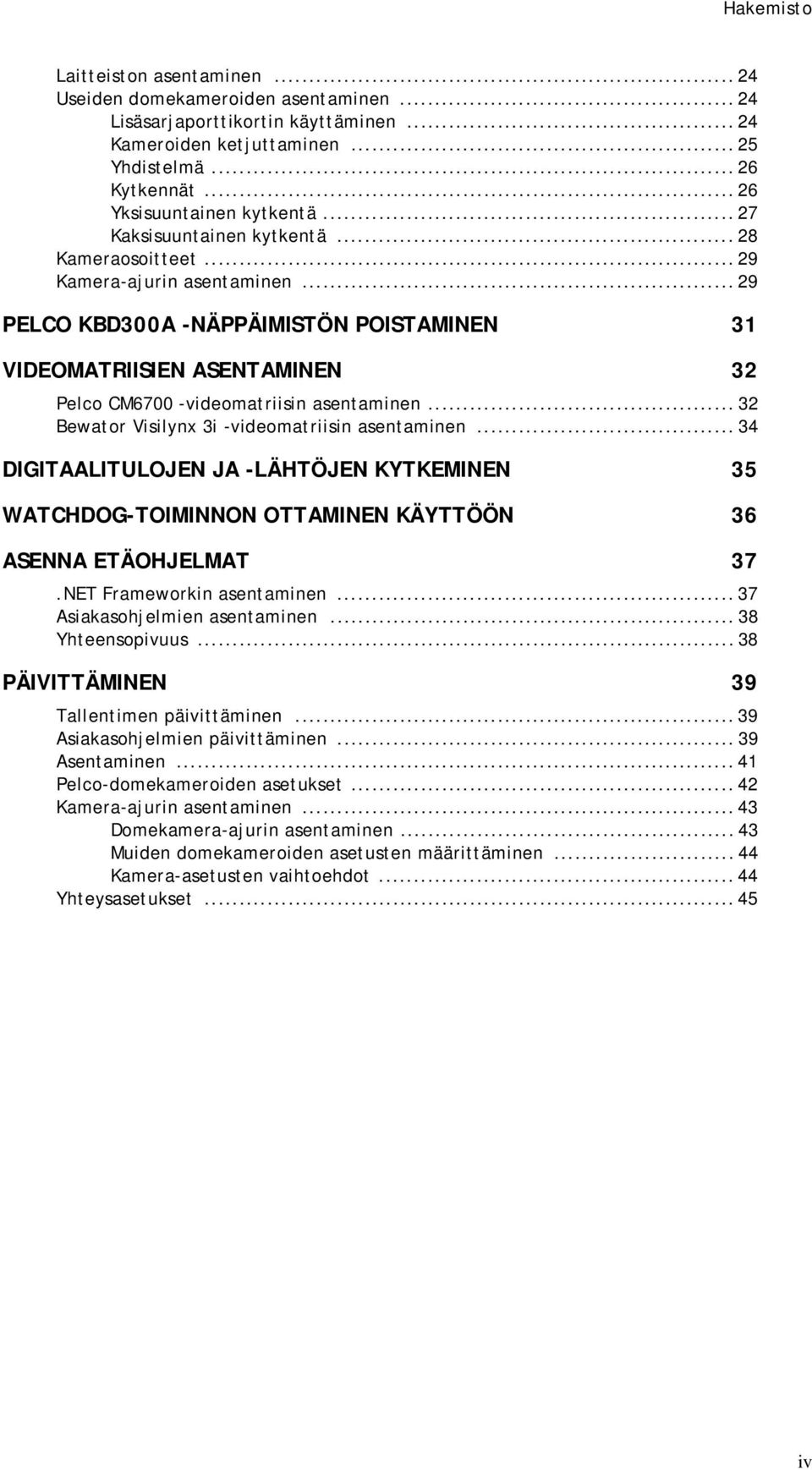 .. 29 PELCO KBD300A -NÄPPÄIMISTÖN POISTAMINEN 31 VIDEOMATRIISIEN ASENTAMINEN 32 Pelco CM6700 -videomatriisin asentaminen... 32 Bewator Visilynx 3i -videomatriisin asentaminen.